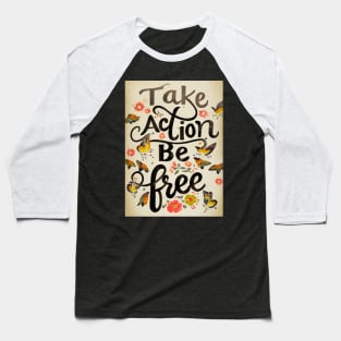 Take Action Be Free Baseball T-Shirt